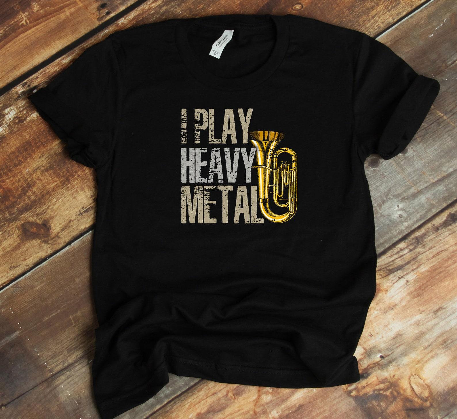 Tuba Player T-Shirt - I Play Heavy Metal Marching Band Tubist Funny Tuba Player S