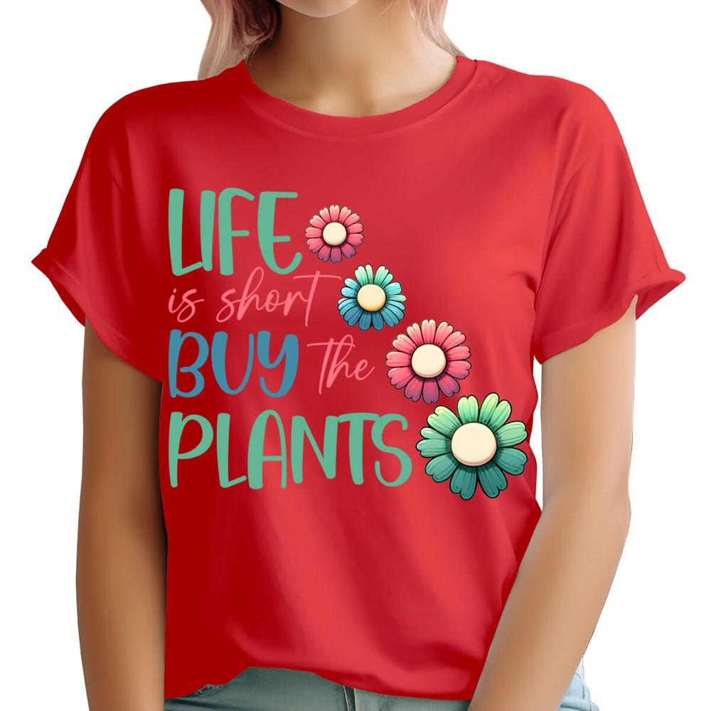 Life Is Short Buy Plants Life Garden Quote Floral Unisexs TShirts Tee Top Ta91