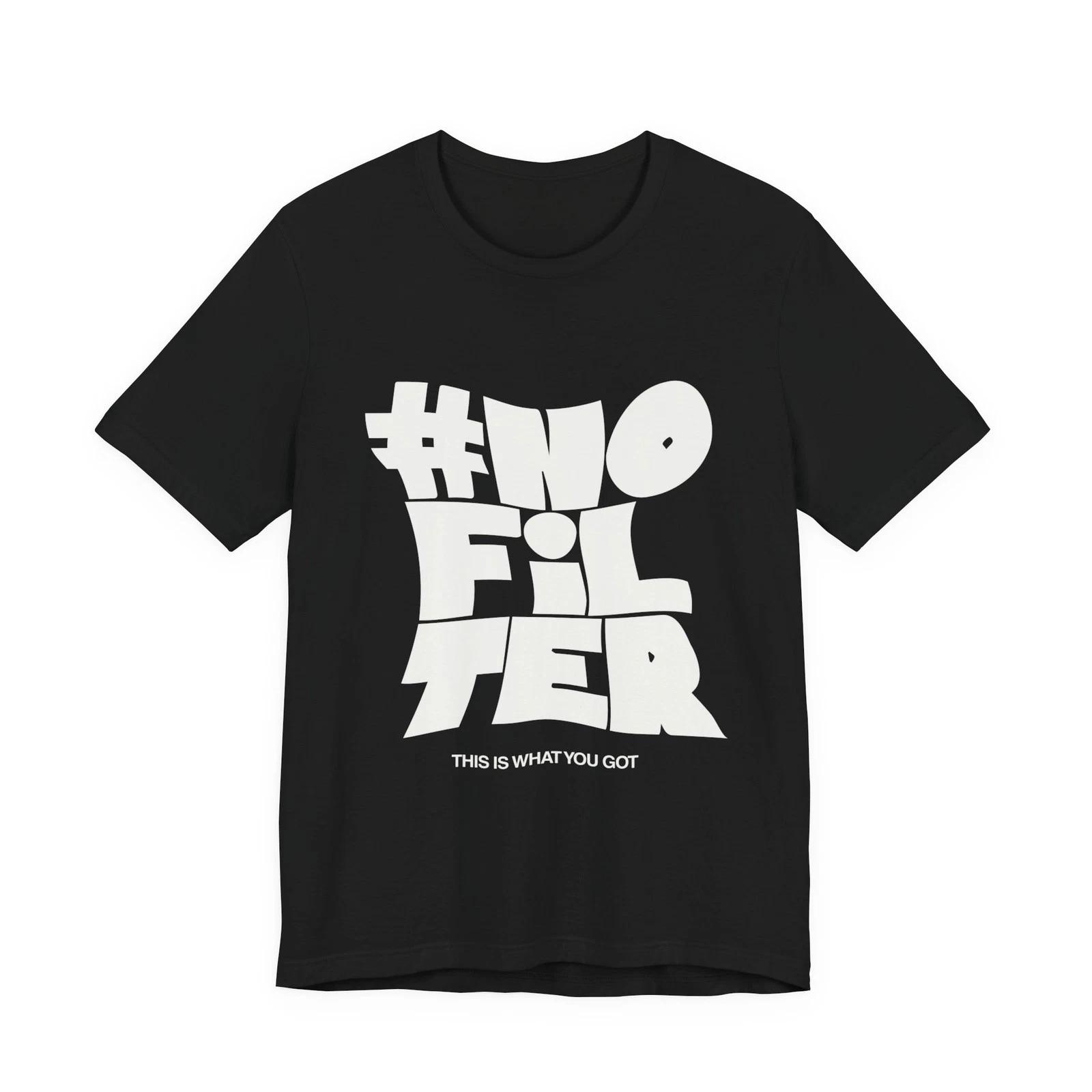No Filter Typography Tee | Funny Hashtag Motivational Kindness Positive Message S