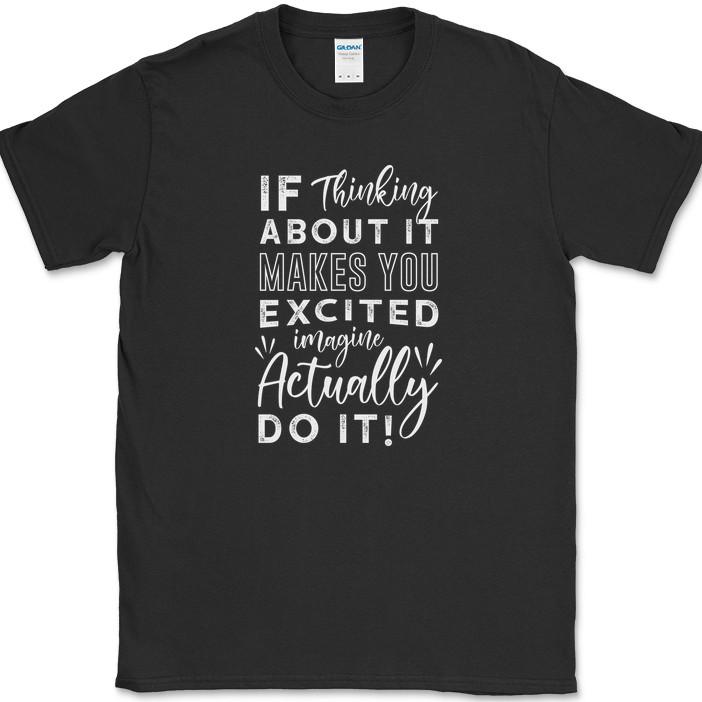 

If Thinking About it Makes You Excited T-Shirt Adventure Camping Hiking Tee 4XL