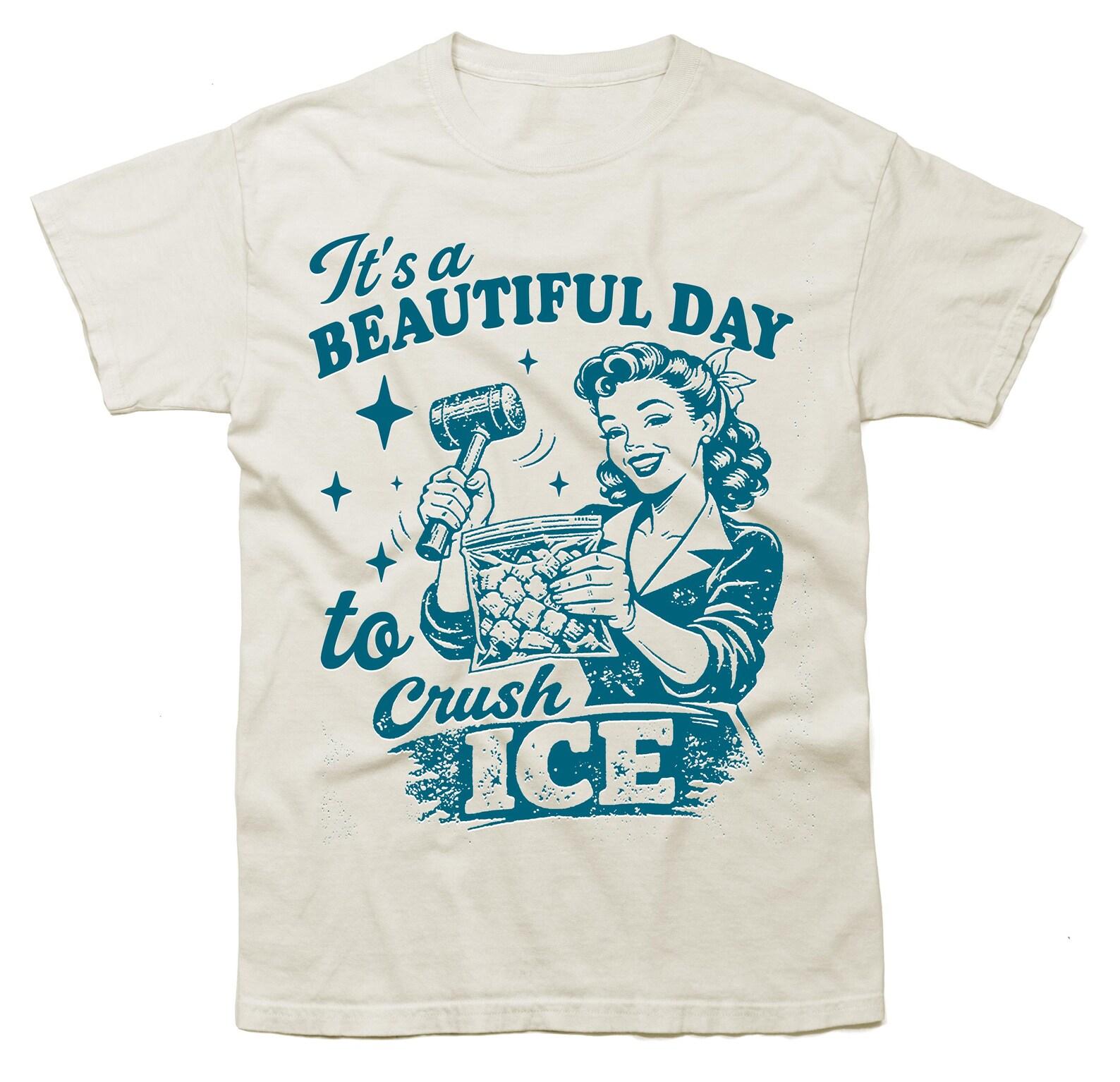 Vintage 90s Feminist Beauiful Day to Crush ICE - ICE OUT Political Protest Funny Meme T-Shirt 4XL