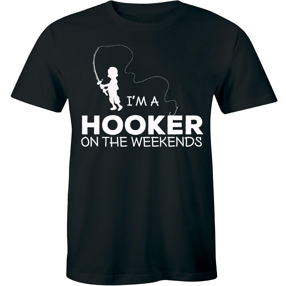 I m A Hooker On The Weekends Shirt - Fishing Fish Funny Humor Men s T-shirt Tee XL