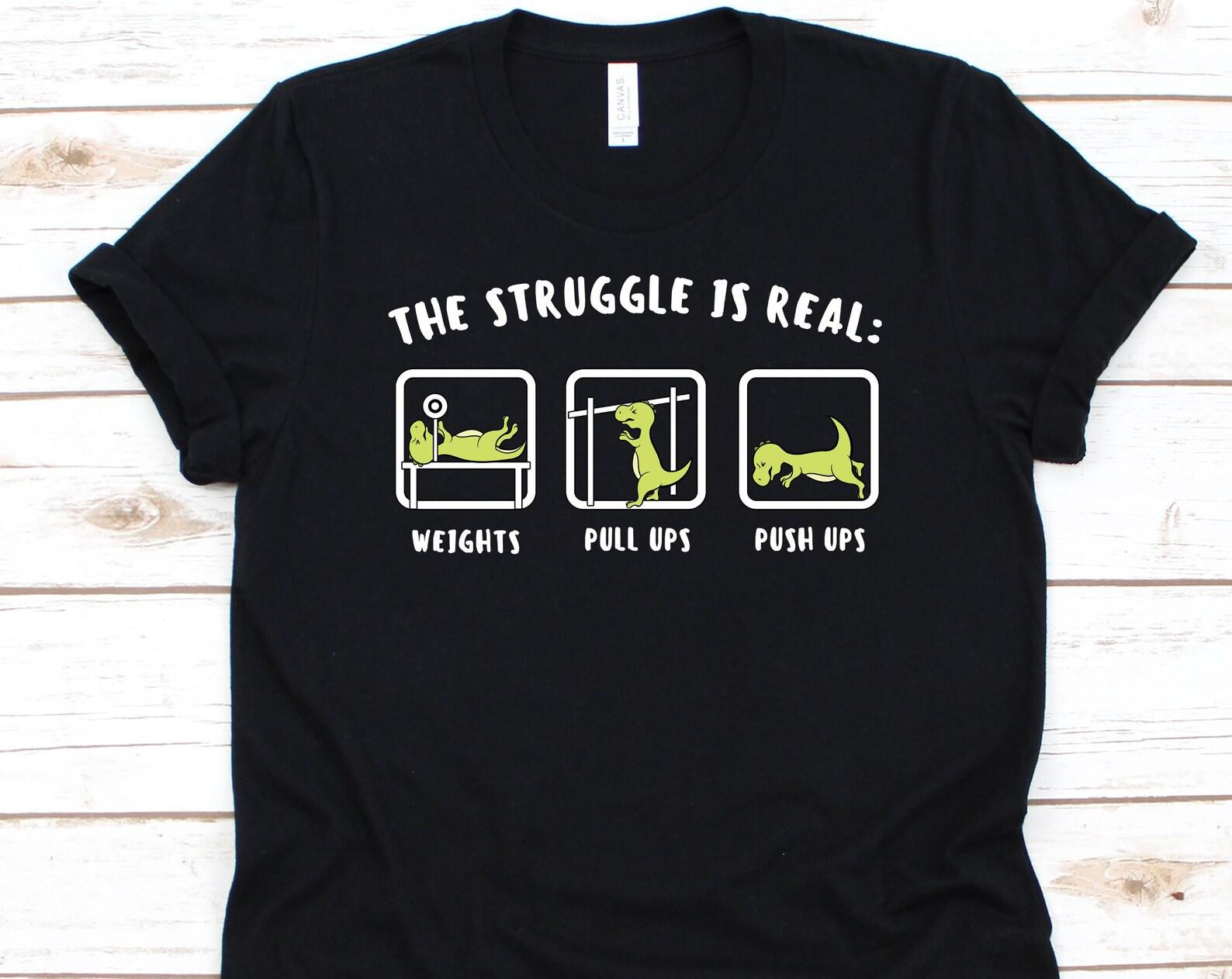 The Struggle Is Real, Dinosaur, Fitness Shirt, Cardio, Deadlift Shirt, Gym Shirt, Cardio Shirt, T-rex Shirt, Cute Dino Shirt 3XL