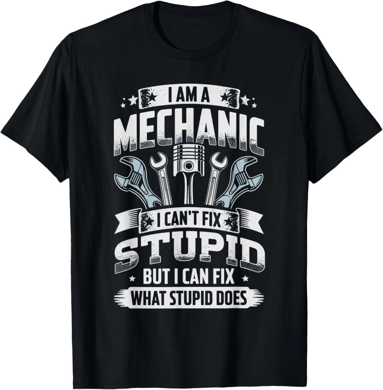 HOT! I’m A Mechanic I Can’t Fix Stupid Funny T-Shirt S