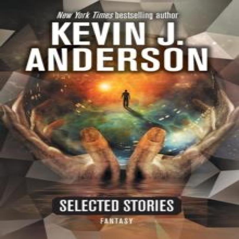 Selected Stories by Kevin J Anderson Hardback Book 9781614756958