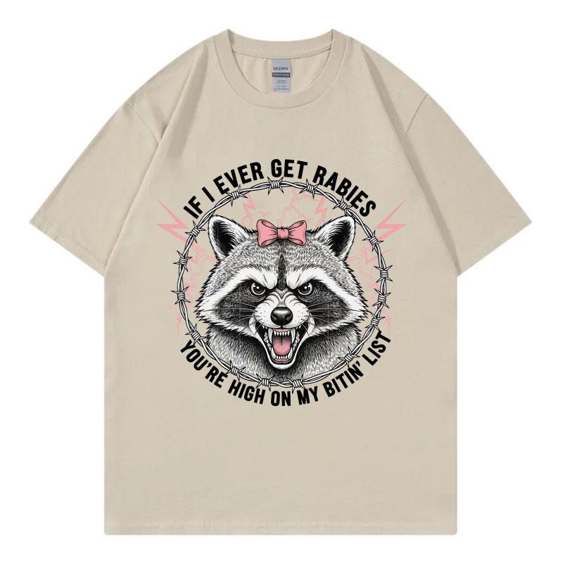 If I Ever Get Rabies Youre High on My Bitin List Tshirt Funny Raccoon Graphic T Shirts Unisex Summer Fashion Vintage Tshirts