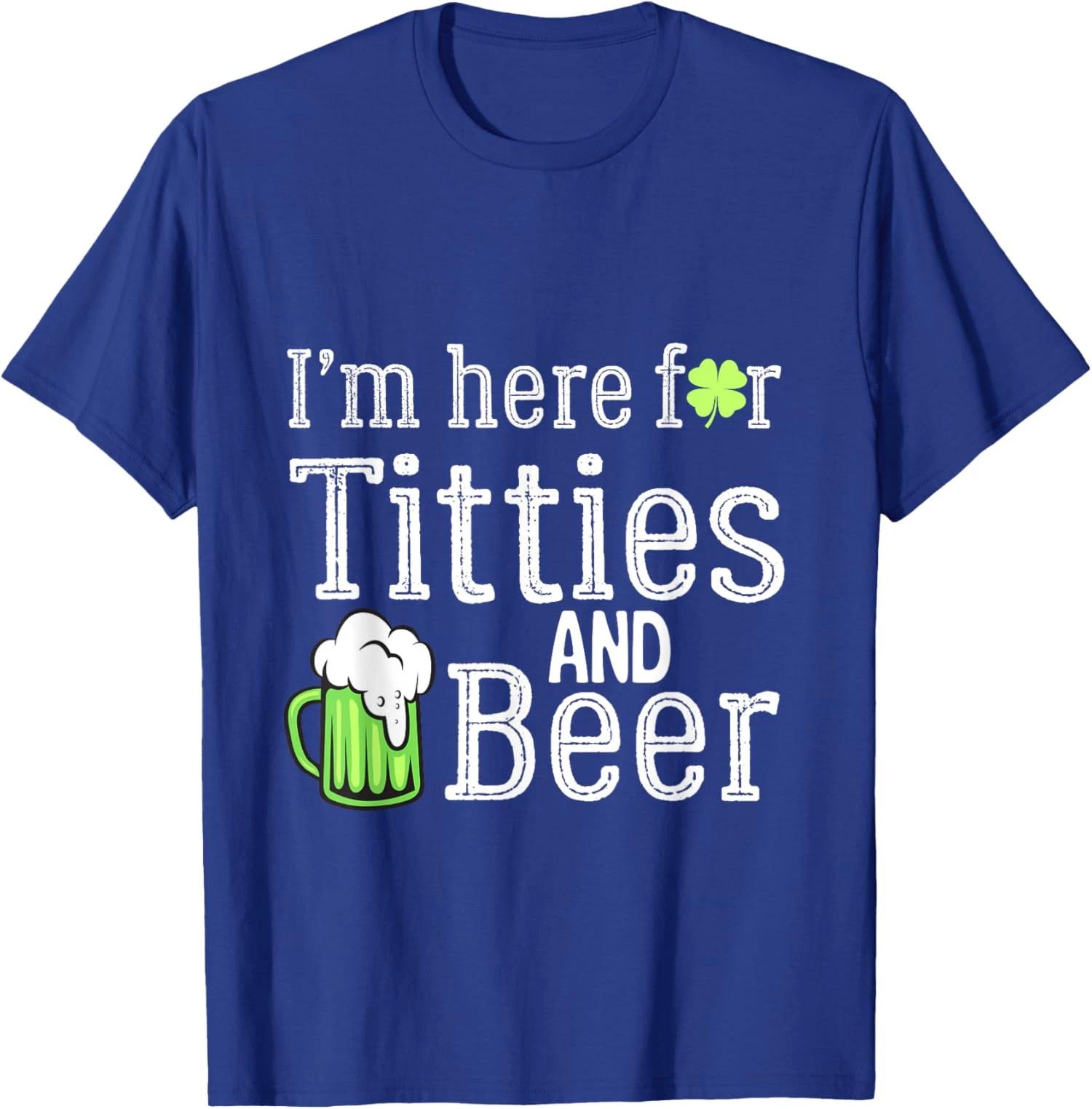 

Im Here For Titties And Beer Funny St Patrick s Day T shirt 4XL