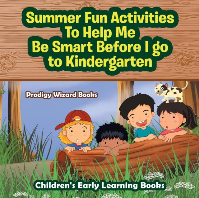 The Summer Fun Activities To Help Me Be Smart Before I Go To Kindergarten - Children's Early Learning Books Book