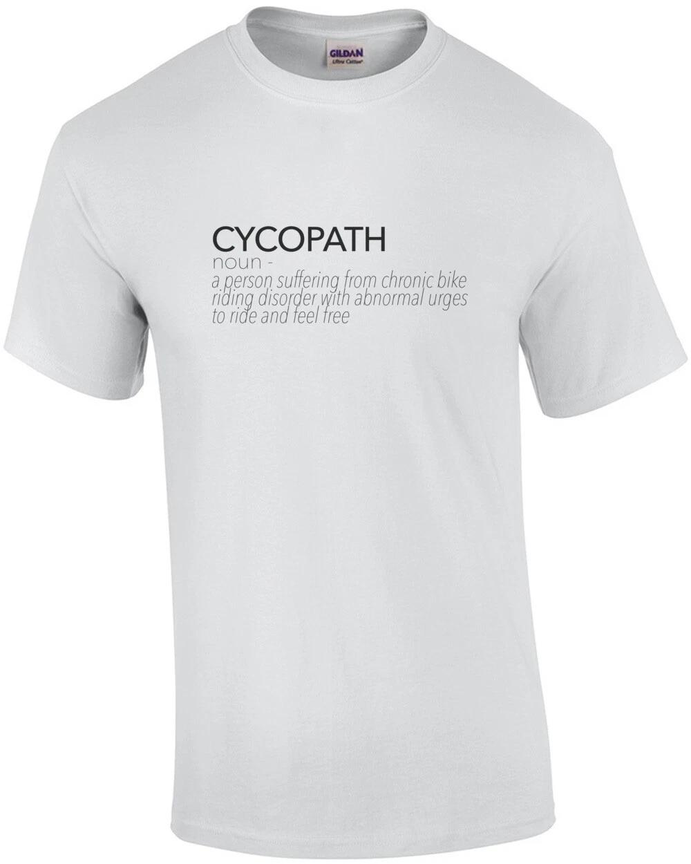 Cycopath - Noun - A person suffering from chronic bike riding disorder with a... S