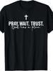 Pray Wait Trust T Shirt God Has A Plan Christian Faith Graphic Casual Tee