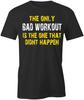 THE ONLY BAD WORKOUT TShirt Tee Short-Sleeved Cotton GYM CLOTHING S1BSA682