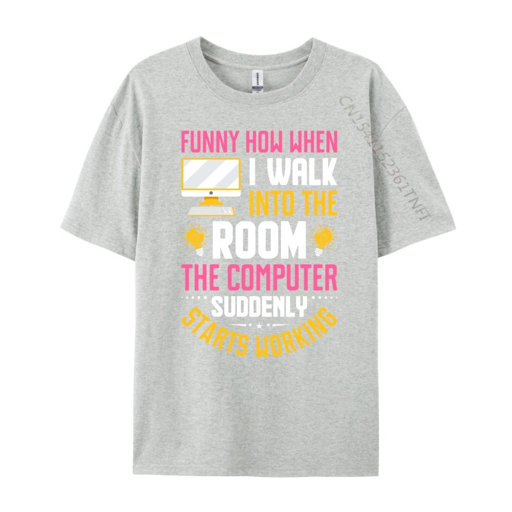 Funny How When I Walk Into The Room The Computer Funny T Shirts Streetwear Men Vintage Camisas De Hombre Oversize
