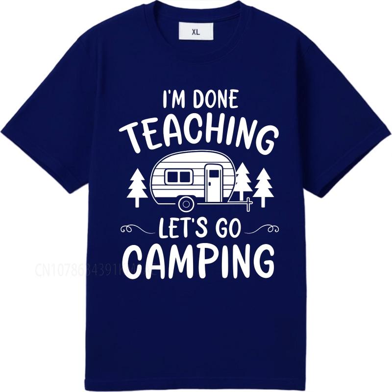 Daily Wear summer Men tshirt Im Done Teaching Lets Go Camping Short Sleeve Comfortable Crew Neck Tshirt cotton men top tees
