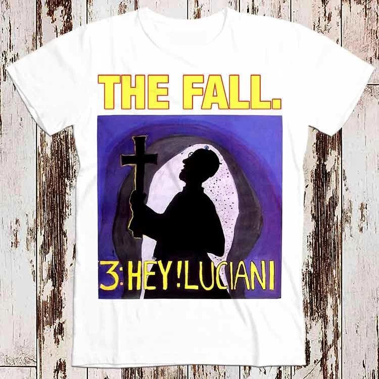 The Fall 3 Hey Luciani T Shirt 8641 4XL