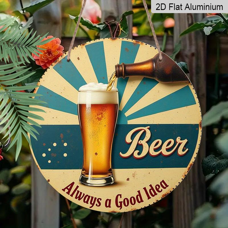 2D Flat 1pc, 8x8 In, Vintage "Beer Is Always a Good Idea" Aluminum Metal Wall Sign - Round Retro Plaque for Bars, for Man Caves, Restaurants