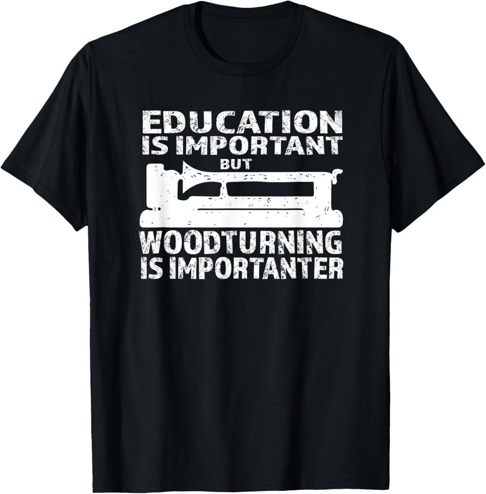 

Woodturning is Importanter With Lathe Woodturning Gift Unisex T-Shirt XL