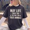 May Life Treat You the Way You Treat Animals-meme-NCHA170826_17