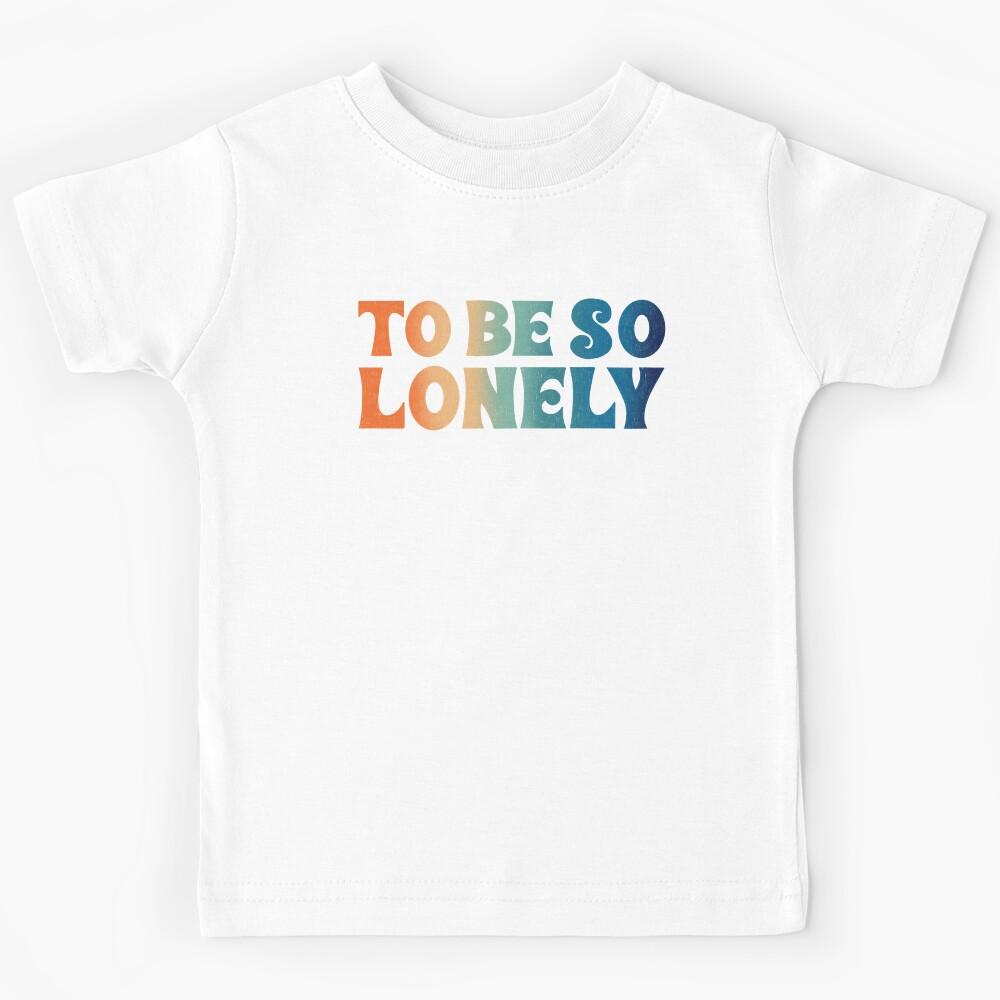 To Be So Lonely Kids T-Shirt 150