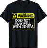 BEST! Funny Warning Does Not Play Well With Others Caution Sign Tee Size S-3XL