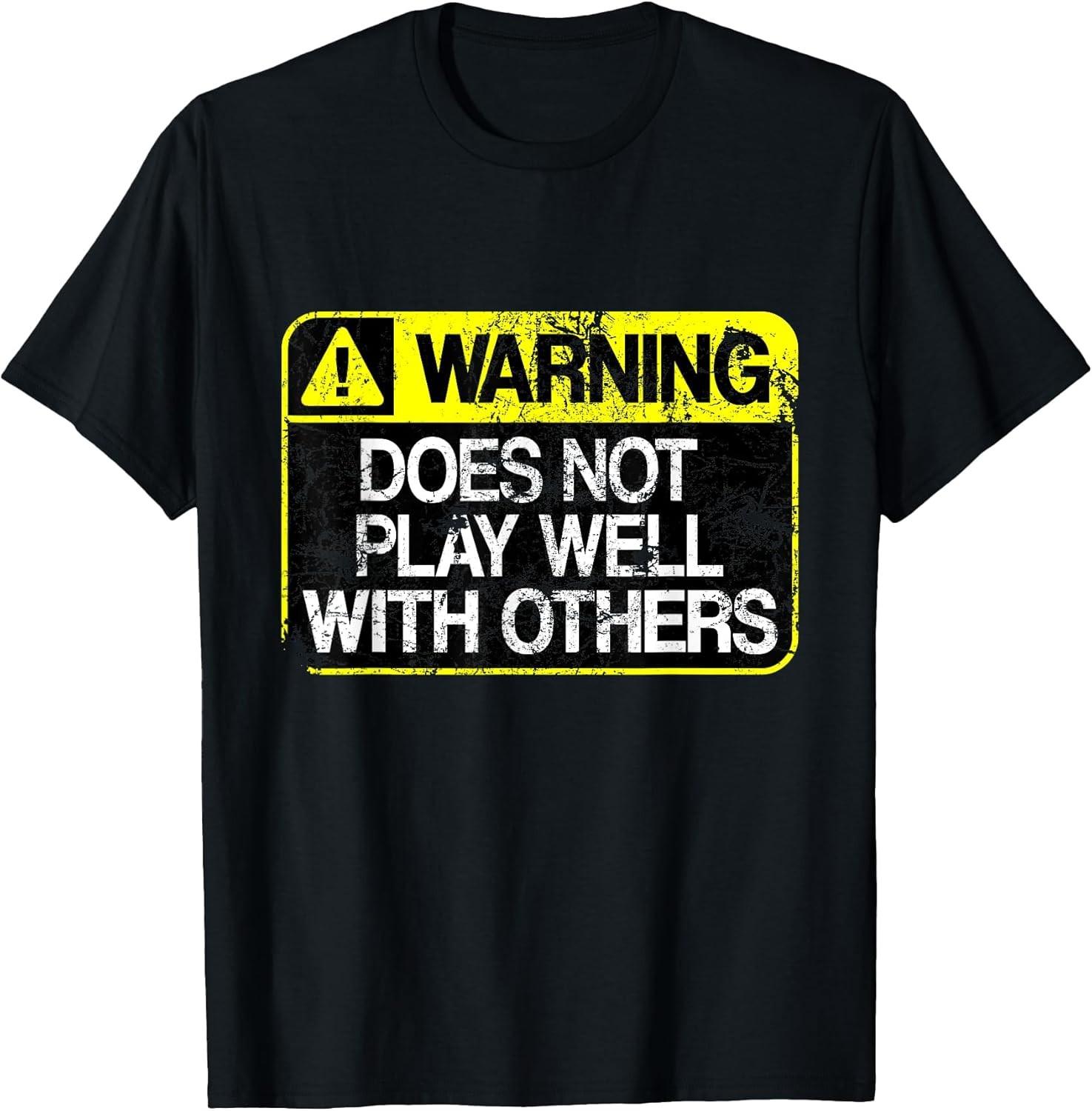 BEST! Funny Warning Does Not Play Well With Others Caution Sign Tee Size S-3XL XXL