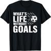 Lustiges Fußball Was ist das Leben ohne Tore Fußballspieler Jungen T-Shirt
