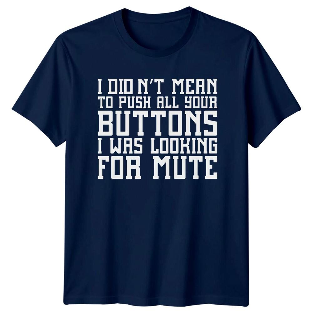 I Didnt Mean To Push All Your Buttons Sarcastic Humor Adult TShirt