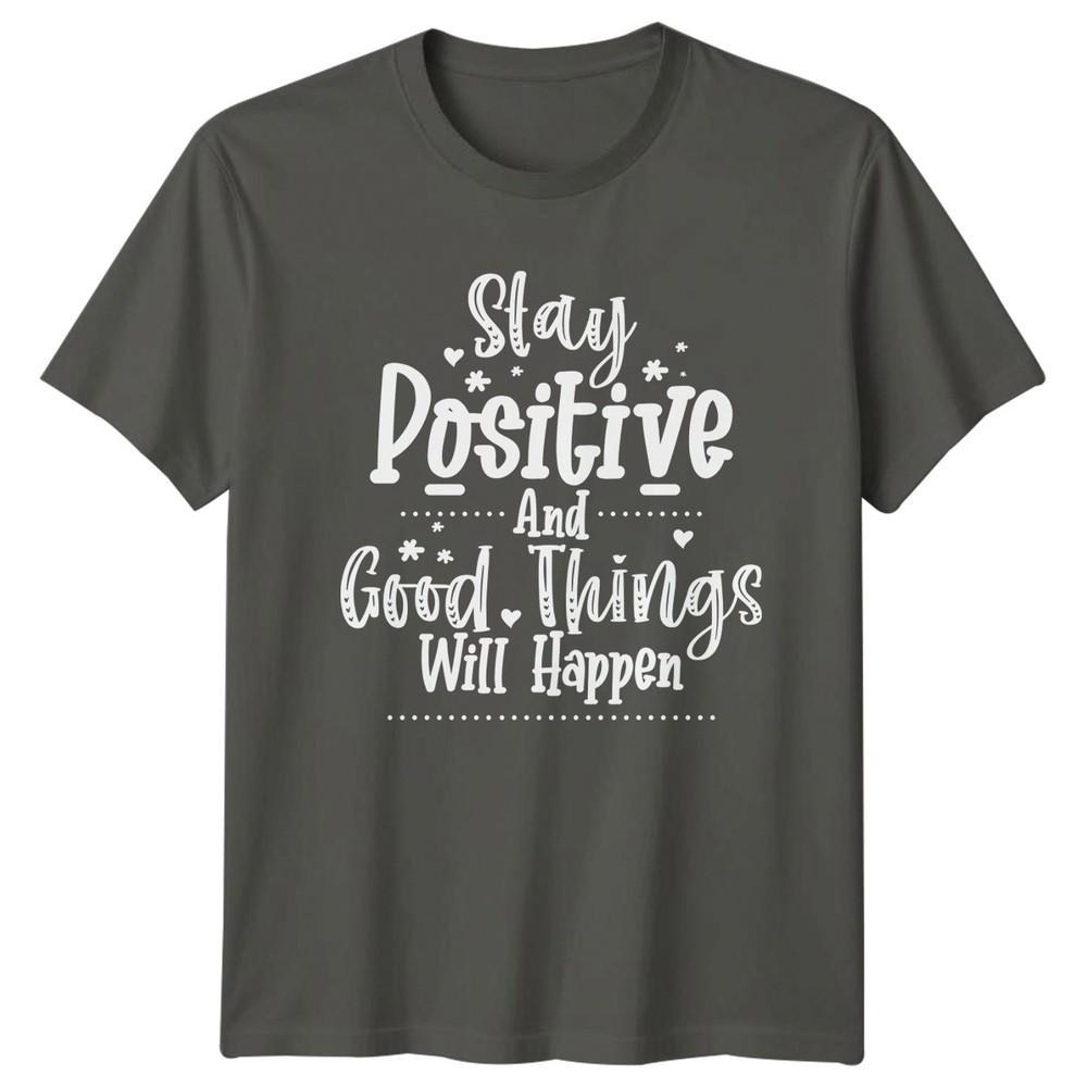 Stay Positive And Good Things Unisexs TShirt Positivity Motivation Gift For Her S
