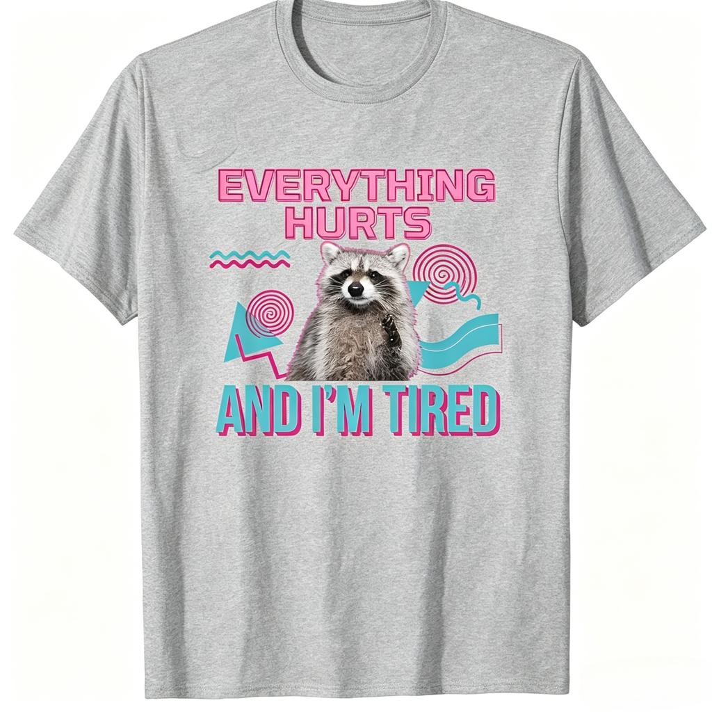 Funny Tired Raccoon Meme TShirt Everything Hurts And Im Tired Vintage Geometric Art Print Unisex Unisex Lazy Mood Daily Wear Tops
