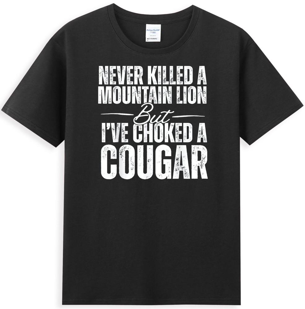 Never Killed A Mountain Lion But Ive Choked A Cougar Unisexs TShirt