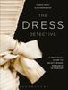 The The Dress Detective : A Practical Guide To Object-Based Research In Fashion Book