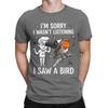 Funny Funny Graphic 100 Cotton Tshirt Sorry I Wasnt Listening I Saw A Bird Tees Tops For Unisex