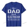 Im A Dad And Electrician Tshirts Men Father Funny Gift Camisas Men Fitted Classic T Shirt Cotton Mens T Shirt New