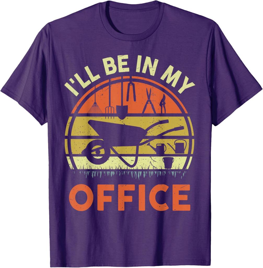 Gardening Ill Be In My Office Funny Gardener Gift Graphic Tee Cotton Short Sleeve Daily Tshirt