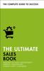 The The Ultimate Sales Book : Master Account Management, Perfect Negotiation, Create Happy Customers Book