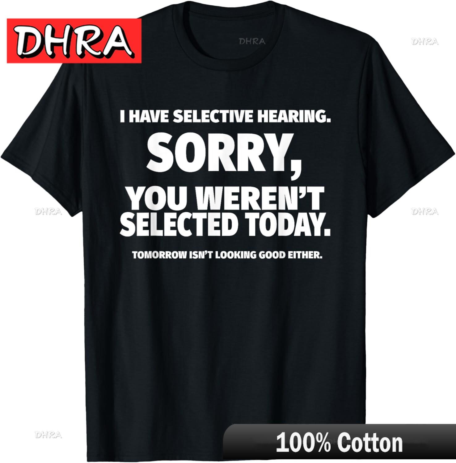 

I Have Selective Hearing You Weren t Selected Short Sleeve T-Shirt Edgy Urban Tshirts Chic Trendy Minimalist Tshirt Aesthetic 4XL
