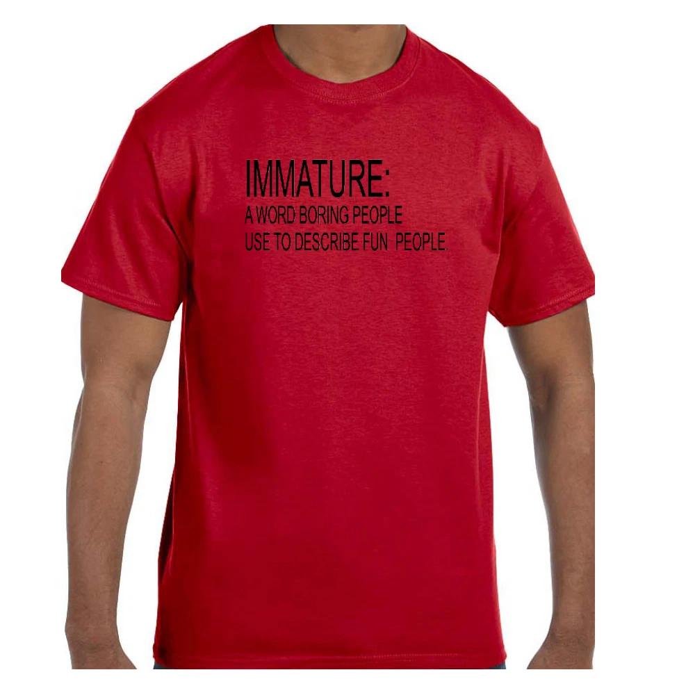 

Funny Humor T shirt Immature A Word Boring People Use To Describe Fun People M