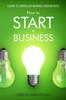 The How To Start a Business : A Guide To Starting and Growing A Food Business Book