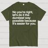 No You're Right Let's Do It The Dumbest Way Possible - Funny Sarcastic Humor Cotton Summer Casual Cool Loose T-Shirt