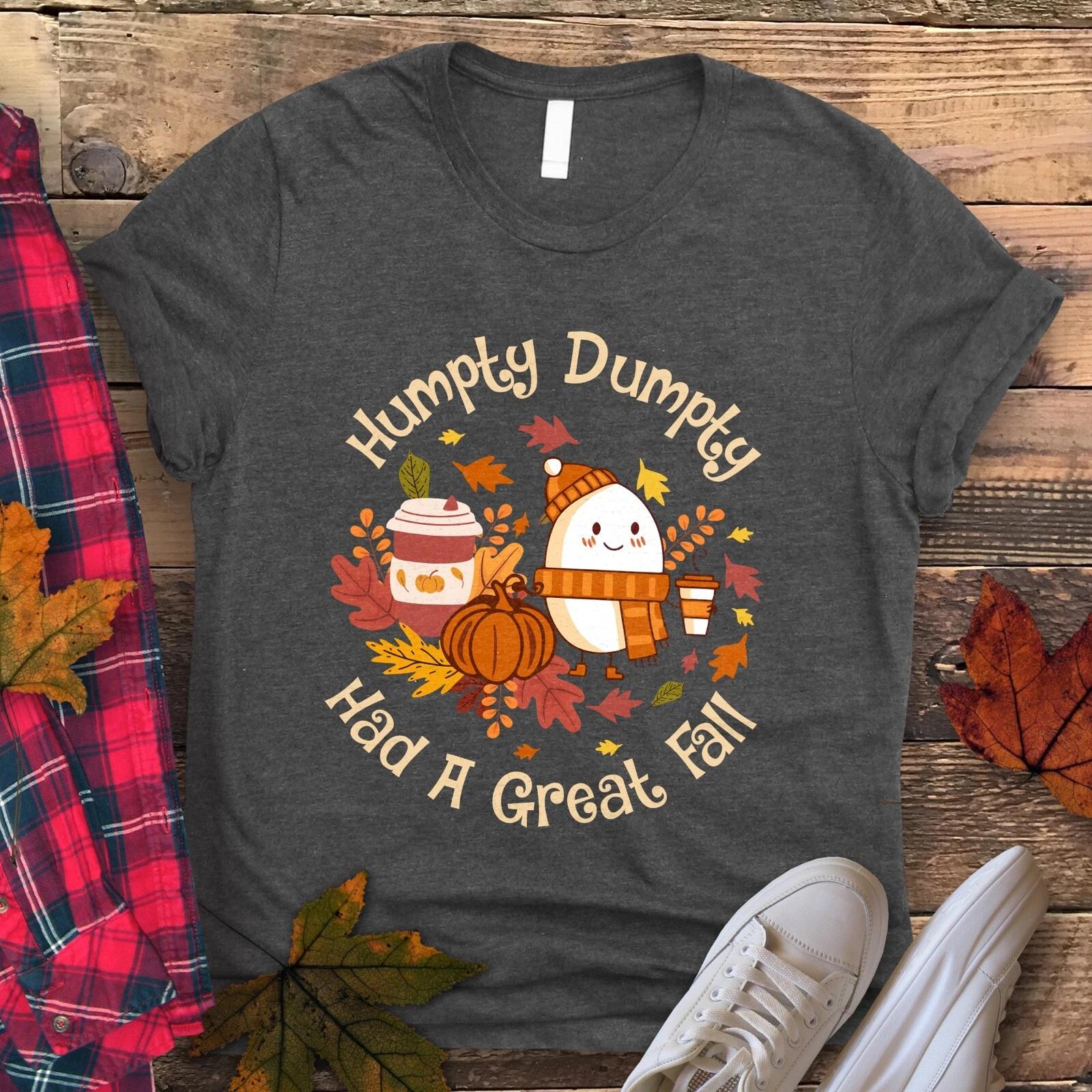 Humpty Dumpty Had a Great Fall t-shirt | Humpty Dumpty Shirt | Fall Shirt 4XL