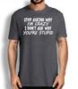 Stop Asking Why I'm Crazy I Don't Ask Why You're Stupid Funny Sarcastic T-shirt