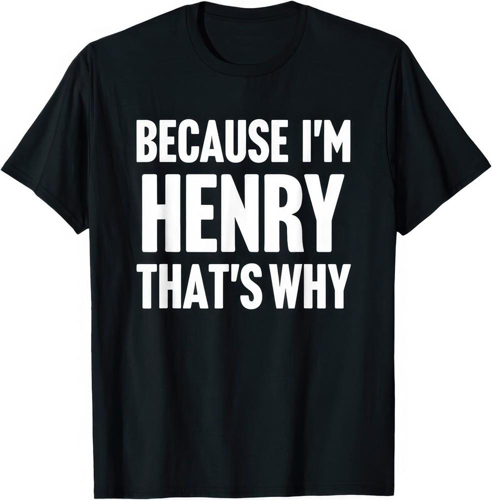 Because I'm Henry That's Why Henry Name Gift T Shirt