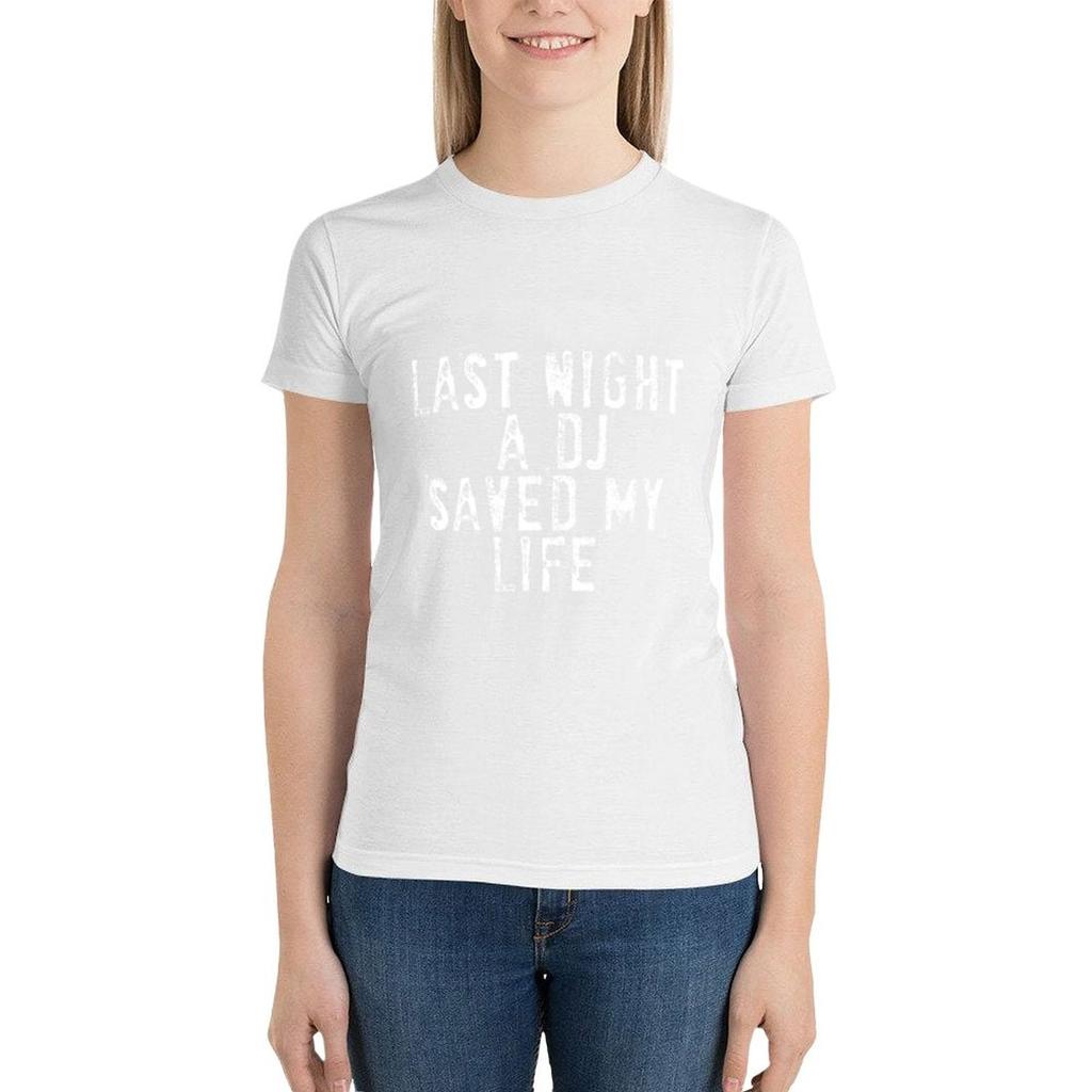 Last Night A Dj Saved My Life T-Shirt Vintage Clothes Female T Shirts For Womens
