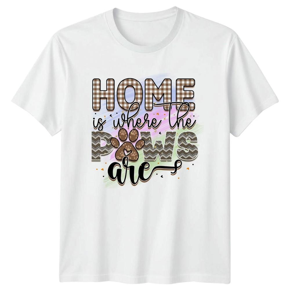 Home Is Where The Paws Unisexs TShirt Dog Mom Pet Owners Mothers Day S