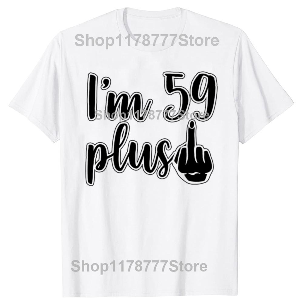 Funny I Am 59 Plus 1 Middle Finger 60th Birthday T Shirts Cotton Streetwear Gifts Mens Clothing Fashion Casual Loose T Shirt