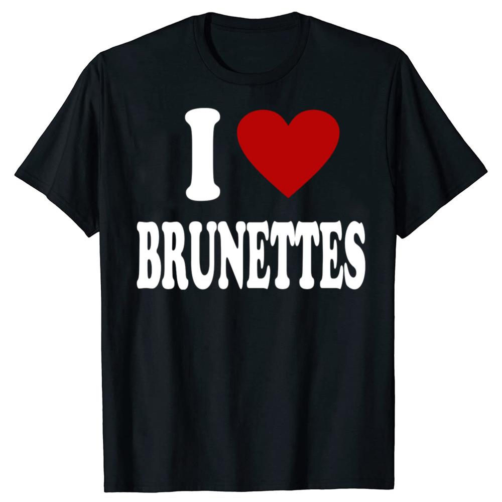 I Heart Love Brunettes Attractive Hair Color Preference T-Shirt Funny Quote Graphic Letter Tee Top Boyfriends BF Gifts