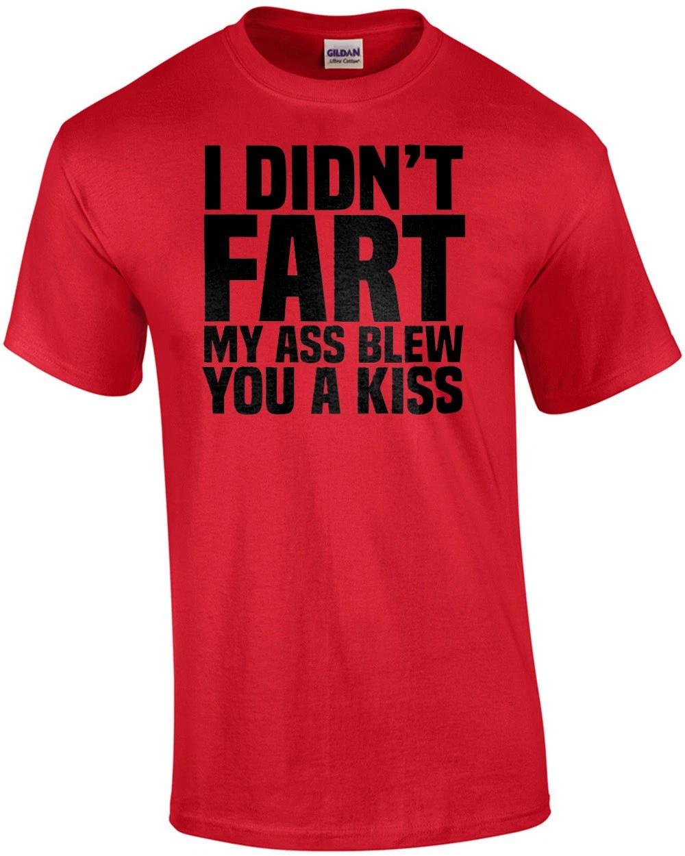 I Didn t Fart - My Ass Blew You A Kiss - Funny T-shirt XL