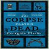 The Corpse Played Dead by Georgina Clarke Paperback Book 9780857308993