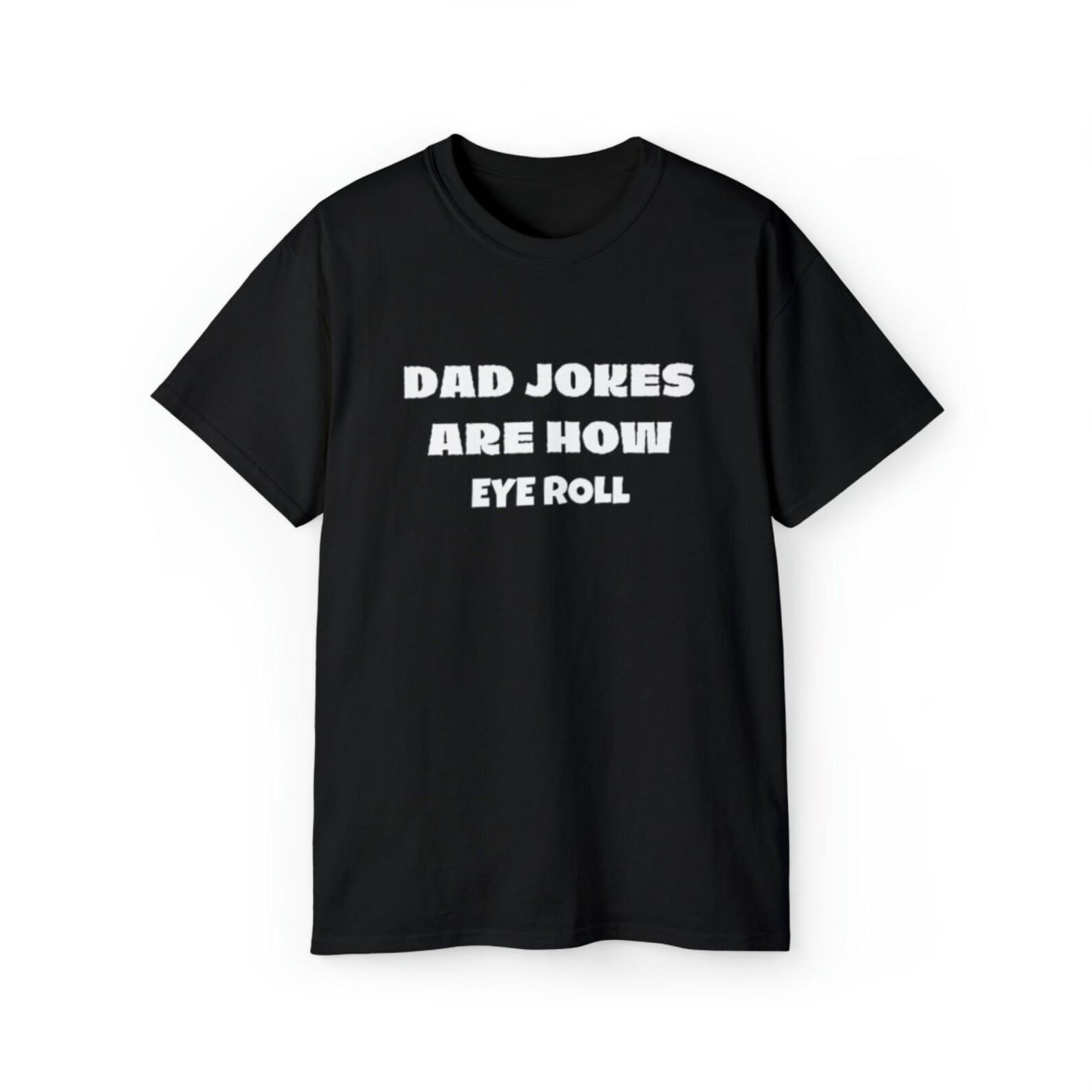 Funny Fathers Day Gift, Dad Jokes Are How Eye Roll, Funny Dad Shirt, I Roll, Dad To Be Gift, Funny Shirt For Dad, Dad Jokes, Father s Day L