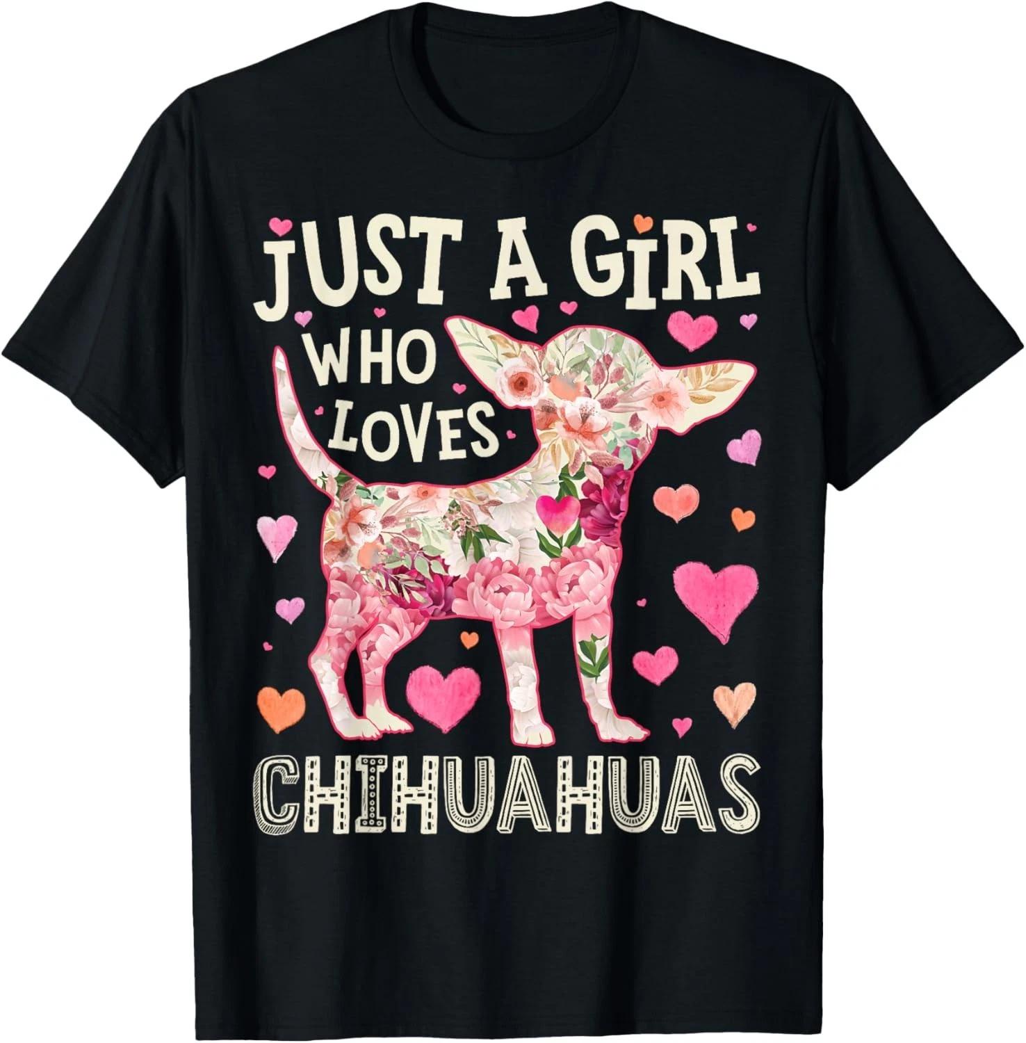 Chihuahua Just A Girl Who Loves Chihuahuas Dog Flower Floral Gift Unisex T-Shirt M