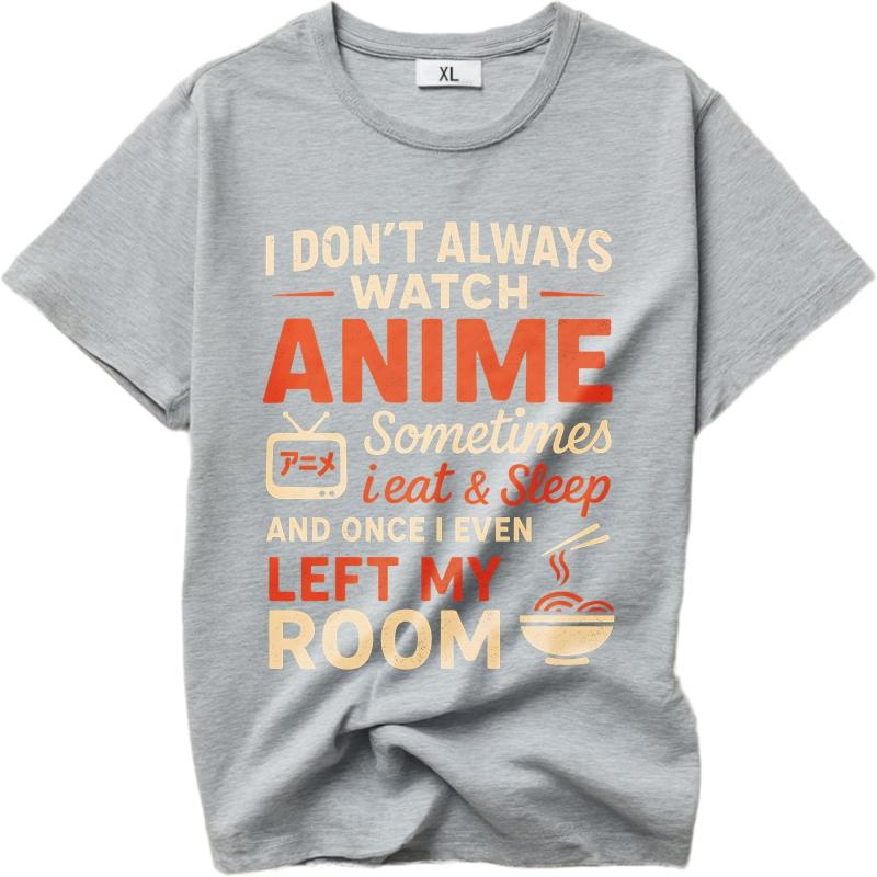 Vintage Summer Men Tshirt I Dont Always Watch Anime Sometimes I Eat And Sleep And Once I Even Left My Room Short Sleeve